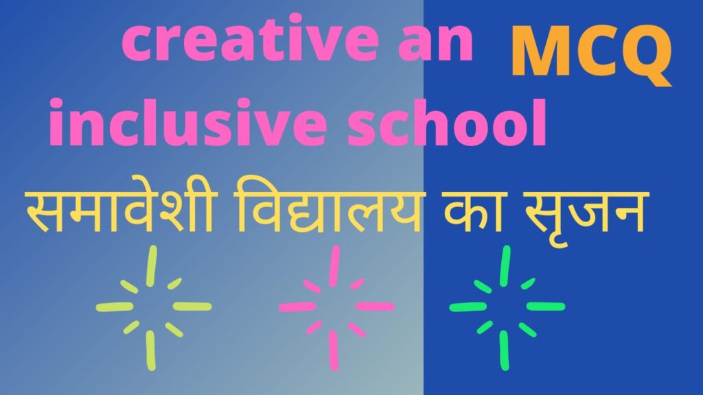 Creative an inclusive school MCQ